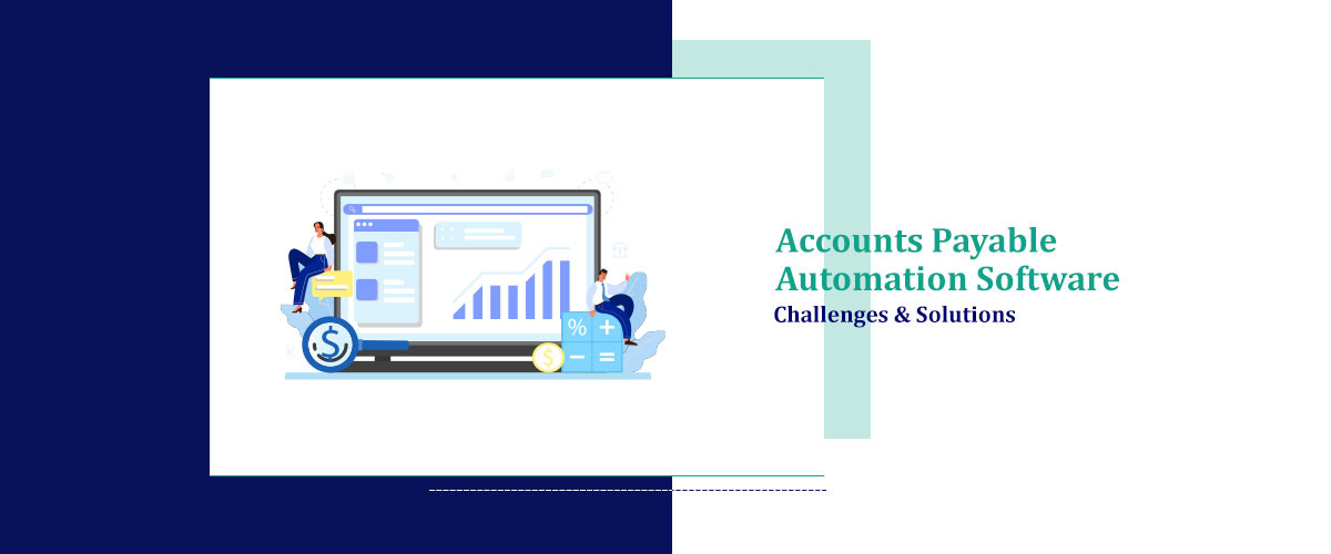 Accounts Payable Automation Software Challenges & Solutions